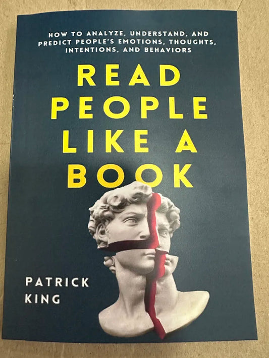 Read People like a Book: How to Analyze, Understand, and Predict People’s Emotions, Thoughts, Intentions, and Behaviours - Patrick King